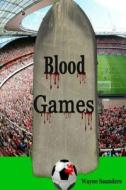 Blood Games di Wayne Saunders edito da Createspace