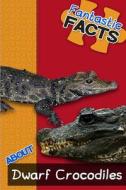 Fantastic Facts about Dwarf Crocodiles: Illustrated Fun Learning Fo di Miles Merchant edito da Createspace