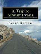 A Trip to Mount Evans: Come Join Us di Rahab N. Kimani edito da Createspace