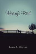 Harry's Bird di Linda S. Clayton edito da Createspace