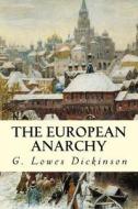 The European Anarchy di G. Lowes Dickinson edito da Createspace Independent Publishing Platform