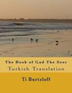 The Book of Gad the Seer: Turkish Translation di Ti Burtzloff edito da Createspace