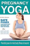 Pregnancy Yoga Safe Yoga Poses for Expectant Mothers and New Mothers Plus Guides for Yoga Mats, Yoga Ball, Yoga DVD, Yoga Pants and More!: Prenatal Po di Andrea L. Mortenson edito da Createspace