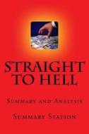 Straight to Hell by John Lefevre - Summary: Summary and Analysis of John Lefevre's "Straight to Hell: True Tales of Deviance, Debauchery, and Billion- di Summary Station edito da Createspace