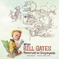 When Bill Gates Memorized an Encyclopedia di Mark Andrew Weakland edito da PICTURE WINDOW BOOKS
