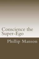 Conscience the Super-Ego di Phillip Manson edito da Createspace