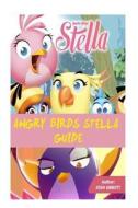 Angry Birds Stella Guide: Beat Levels and Get Tons of Coins! di Josh Abbott edito da Createspace