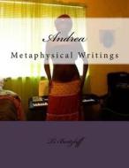 Andrea: Metaphysical Writings di Ti Burtzloff edito da Createspace