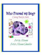 Who Framed My Dog? di Alisann Smookler edito da Createspace