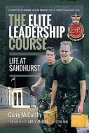 The Elite Leadership Course: Life at Sandhurst di Garry McCarthy edito da PEN & SWORD MILITARY