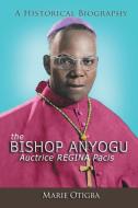 the Bishop Anyogu-Auctrice REGINA Pacis di Marie Otigba edito da iUniverse