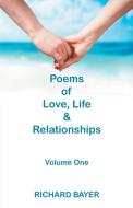 Poems of Love, Life and Relationships di Richard Bayer edito da iUniverse