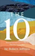 The 10: How to Live and Love in a World That Has Lost Its Way di Robert Jeffress edito da BAKER BOOKS