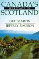 Canada's Heritage in Scotland di GED Martin, Jeffrey Simpson edito da Dundurn Group