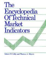 The Encyclopedia Of Technical Market Indicators di Robert Colby, Thomas Meyers edito da Mcgraw-hill Education