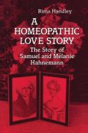 A Homeopathic Love Story di Rima Handley edito da North Atlantic Books,u.s.