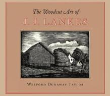 The Woodcut Art of J.J. Lankes di Welford Dunaway Taylor edito da David R. Godine Publisher