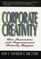 Corporate Creativity: How Innovation & Improvement Actually Happen di Alan G. Robinson, Sam Stern edito da BERRETT KOEHLER PUBL INC