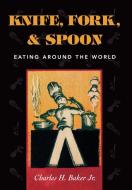 Knife, Fork and Spoon di Charles H. Jr. Baker edito da Derrydale Press