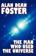 The Man Who Used the Universe di Alan Dean Foster edito da WILDSIDE PR