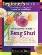 The Beginner's Guide to Feng Shui di Ken Cohen, Kenneth S. Cohen edito da Sounds True