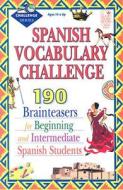 Spanish Vocabulary Challenge: Brainteasers for Beginning and Intermediate Spanish Students di Cathy Wilson, William Fleig edito da Good Year Books