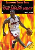 Burning Up the Court: The Miami Heat di Jeff C. Young edito da Myreportlinks.com