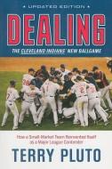 Dealing: The Cleveland Indians' New Ballgame: How a Small-Market Team Reinvented Itself as a Major League Contender di Terry Pluto edito da GRAY & CO PUBL