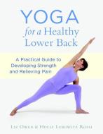 Yoga For A Healthy Lower Back di Liz Owen, Holly Lebowitz Rossi edito da Shambhala Publications Inc