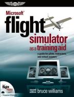 Microsoft(r) Flight Simulator As A Training Aid di Bruce Williams edito da Aviation Supplies & Academics Inc