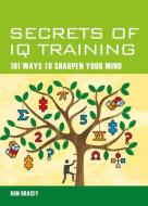 Secrets of IQ Training: 101 Ways to Sharpen Your Mind di Ron Bracey edito da SHELTER HARBOR PR