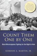 Count Them One by One: Black Mississippians Fighting for the Right to Vote di Gordon a. Jr. Martin edito da UNIV PR OF MISSISSIPPI