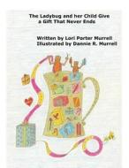The Ladybug and Her Child Give a Gift That Never Ends di Lori Porter Murrell edito da America Star Books