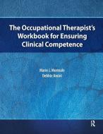 The Occupational Therapist¿s Workbook for Ensuring Clinical Competence di Marie J. Morreale edito da SLACK Incorporated