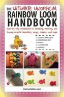 The Ultimate Unofficial Rainbow Loom Handbook: Step-By-Step Instructions to Stitching, Weaving, and Looping Colorful Bra di Instructables Com edito da SKY PONY PR