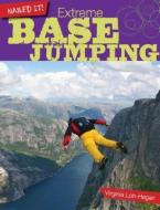 Extreme Base Jumping di Virginia Loh-Hagan edito da 45TH PARALLEL PR