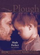 Plough Quarterly No. 30 - Made Perfect: Ability and Disability di Molly McCully Brown, Victoria Reynolds Farmer, Edwidge Danticat edito da PLOUGH PUB HOUSE