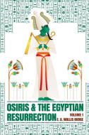 Osiris and the Egyptian Resurrection, Vol. 1 Paperback di Wallis Budge edito da Lushena Books