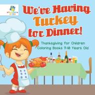 We've Having Turkey for Dinner! | Thanksgiving for Children | Coloring Books 7-10 Years Old di Educando Kids edito da Educando Kids