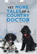 Yet More Tales of a Country Doctor di Paul Carter edito da Stratton Press