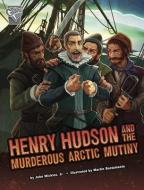 Henry Hudson and the Murderous Arctic Mutiny di John Micklos Jr edito da CAPSTONE PR