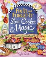 Fix-It and Forget-It Slow Cooker Magic: 550 Amazing Everyday Recipes di Phyllis Good edito da GOOD BOOKS