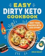 Easy Dirty Keto Cookbook: Meet Your Macros with Less Effort di Emilie Bailey edito da ROCKRIDGE PR