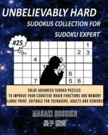 UNBELIEVABLY HARD SUDOKUS COLLECTION FOR SUDOKU EXPERT #25 di Masaki Hoshiko edito da Bluesource And Friends