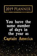 2019 Planner: You Have the Same Number of Days in the Year as Captain America: Captain America 2019 Planner di Daring Diaries edito da LIGHTNING SOURCE INC