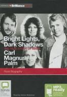 Bright Lights, Dark Shadows: The Real Story of Abba di Carl Magnus Palm edito da Bolinda Publishing