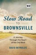 Slow Road to Brownsville di David Reynolds edito da Greystone Books,Canada