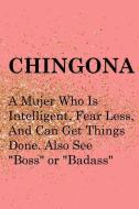 Chingona a Mujer Who Is Intelligent, Fear Less, and Can Get Things Done. Also See "boss" or "badass": Blank Lined Notebo di Hollie Brooks edito da INDEPENDENTLY PUBLISHED