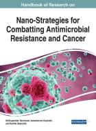 Handbook Of Research On Nano-Strategies For Combatting Antimicrobial Resistance And Cancer edito da IGI Global