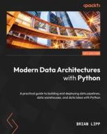 Modern Data Architectures with Python: A practical guide to building and deploying data pipelines, data warehouses, and data lakes with Python di Brian Lipp edito da PACKT PUB